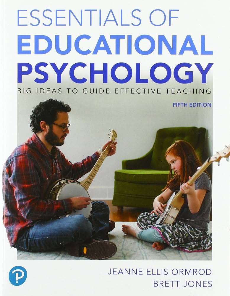 Essentials of Educational Psychology Big Ideas To Guide Effective Teaching by Ormrod 5e test bank 